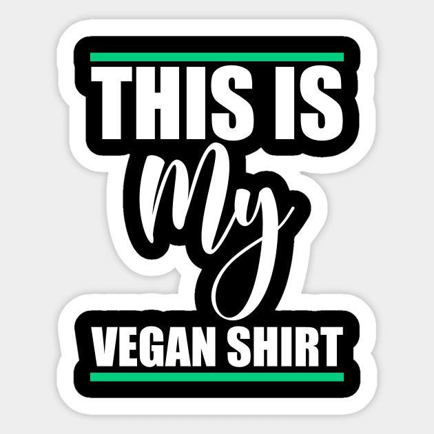 This is my vegan shirt Sticker by FatTize